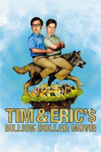 Tim and Eric’s Billion Dollar Movie (2012)